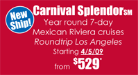Carnival Splendor, Year round 7-day Mexican Riviera Cruises starting 4/5/09 from $529