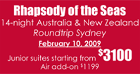 Rhapsody of the Seas 14-night Australia and New Zealand Feb 10, 2009 Junior suites starting from 3100